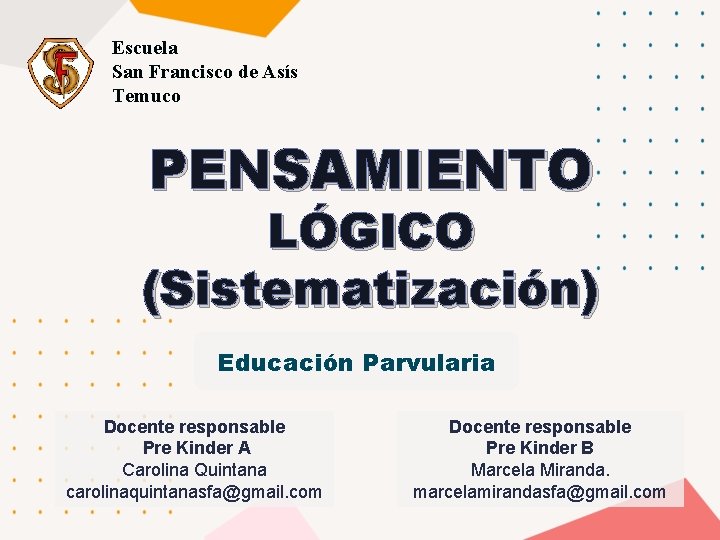 Escuela San Francisco de Asís Temuco PENSAMIENTO LÓGICO (Sistematización) Educación Parvularia Docente responsable Pre