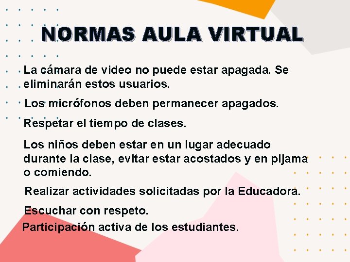 NORMAS AULA VIRTUAL La cámara de video no puede estar apagada. Se eliminarán estos