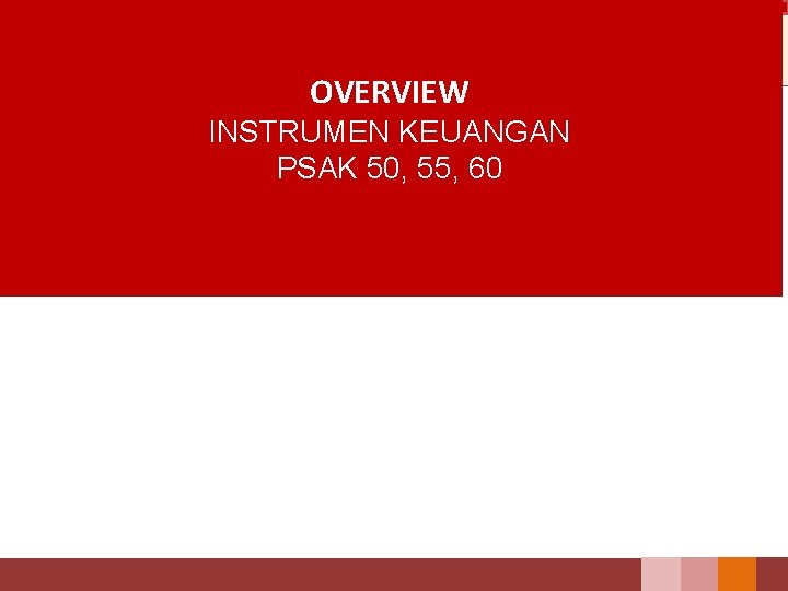 OVERVIEW INSTRUMEN KEUANGAN PSAK 50, 55, 60 