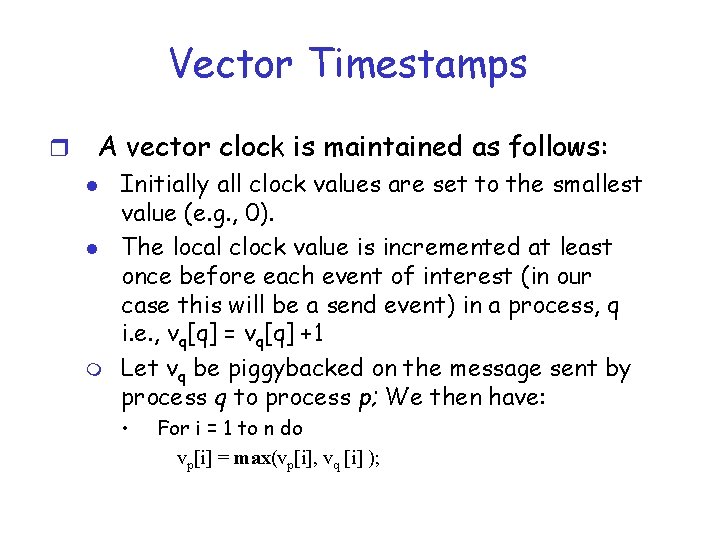 Vector Timestamps r A vector clock is maintained as follows: l l m Initially