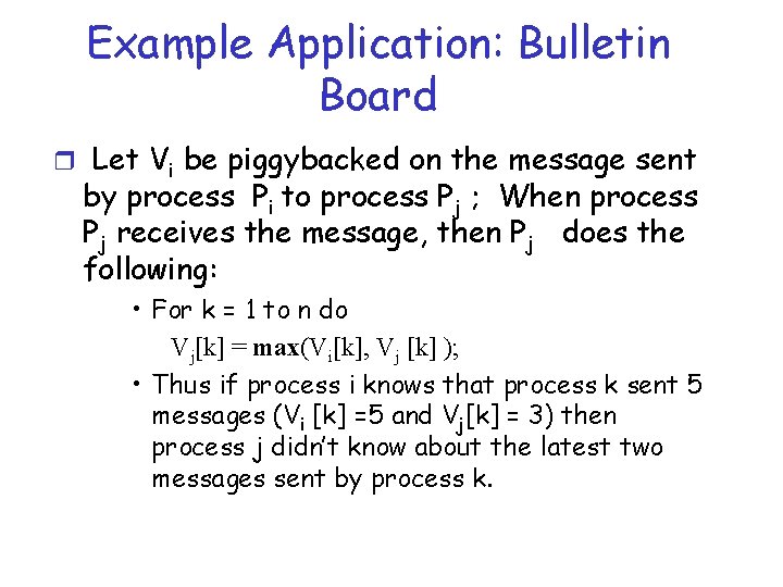 Example Application: Bulletin Board r Let Vi be piggybacked on the message sent by