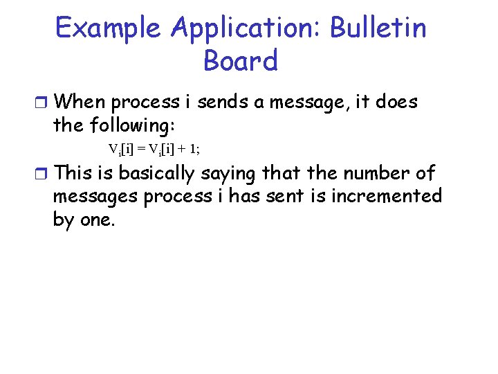 Example Application: Bulletin Board r When process i sends a message, it does the