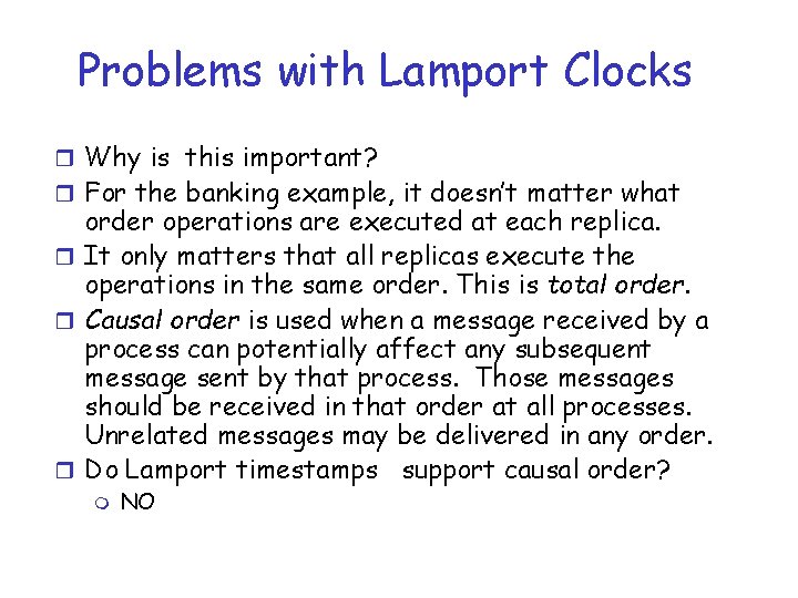 Problems with Lamport Clocks r Why is this important? r For the banking example,