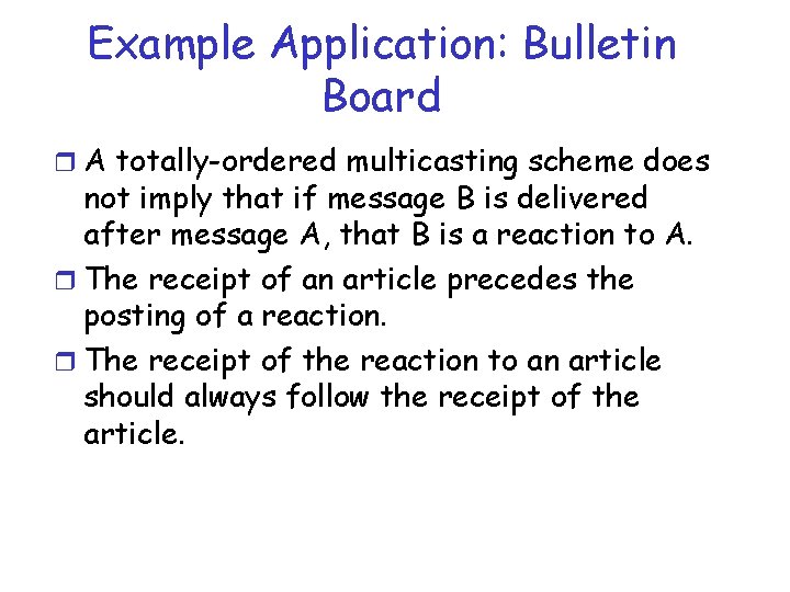 Example Application: Bulletin Board r A totally-ordered multicasting scheme does not imply that if