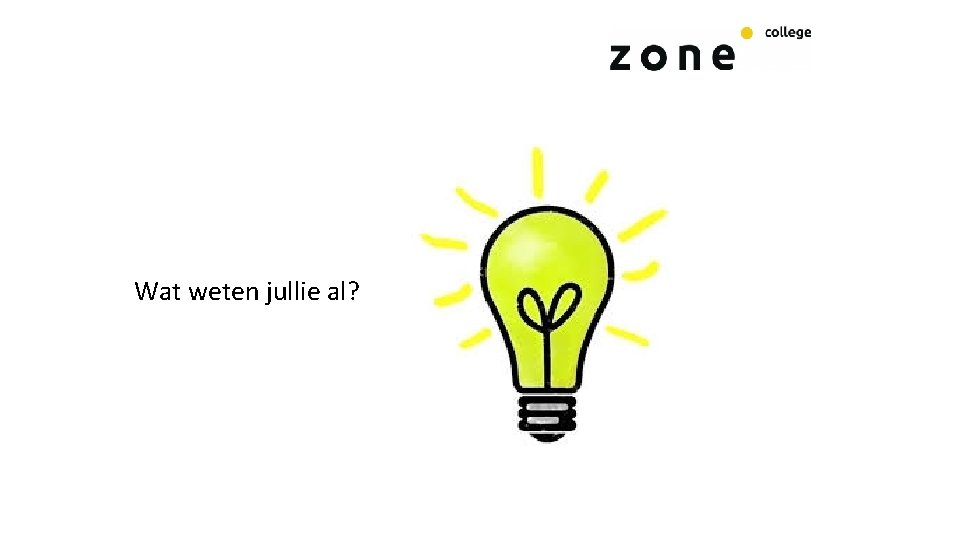 Wat weten jullie al? 