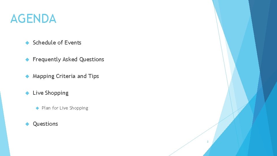 AGENDA Schedule of Events Frequently Asked Questions Mapping Criteria and Tips Live Shopping Plan