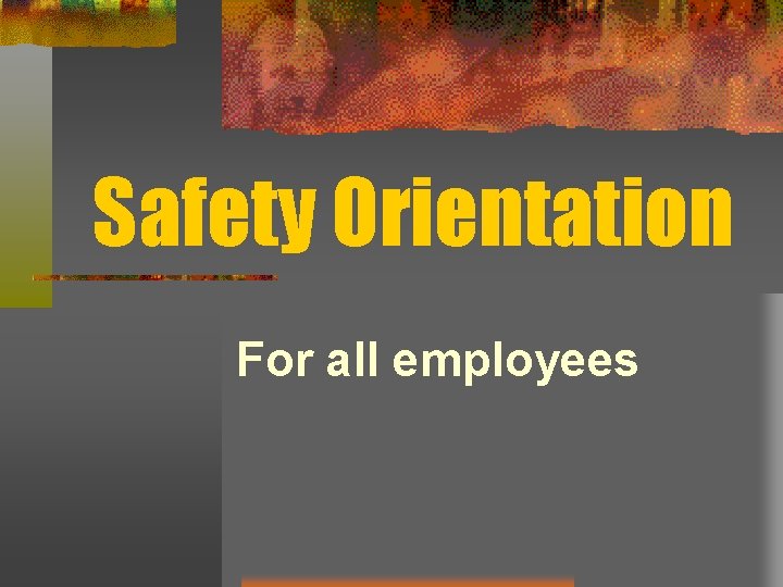 Safety Orientation For all employees 