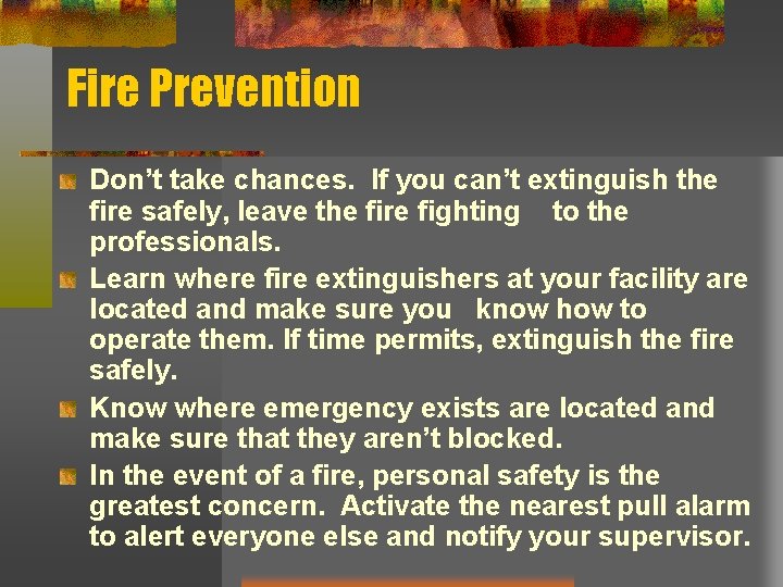 Fire Prevention Don’t take chances. If you can’t extinguish the fire safely, leave the