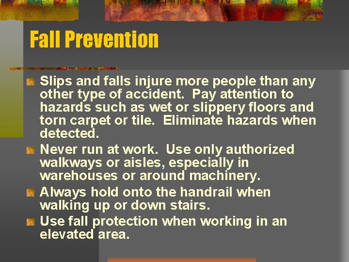 Fall Prevention Slips and falls injure more people than any other type of accident.