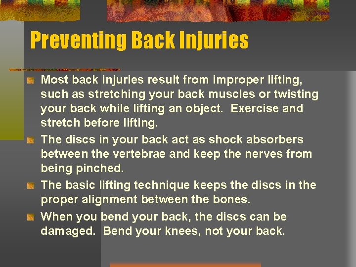 Preventing Back Injuries Most back injuries result from improper lifting, such as stretching your