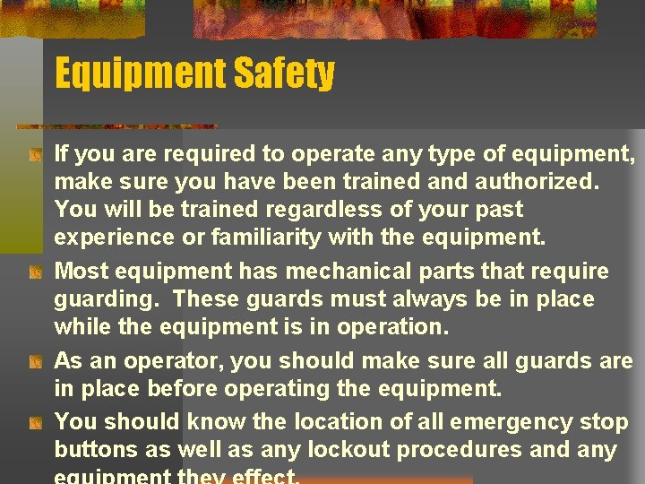 Equipment Safety If you are required to operate any type of equipment, make sure