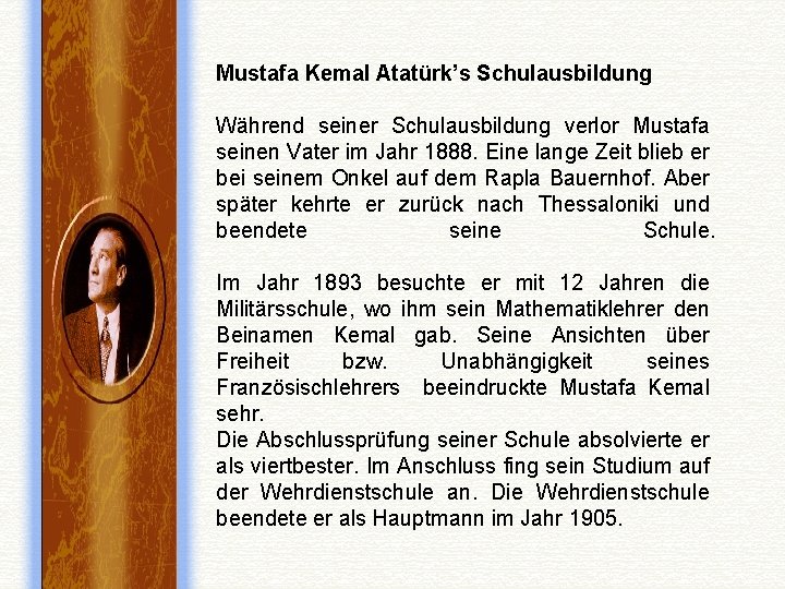 Mustafa Kemal Atatürk’s Schulausbildung Während seiner Schulausbildung verlor Mustafa seinen Vater im Jahr 1888.