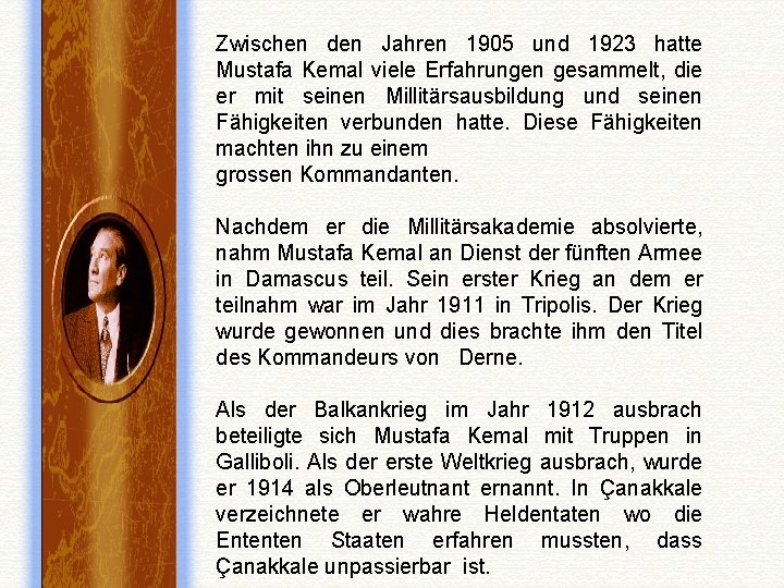 Zwischen den Jahren 1905 und 1923 hatte Mustafa Kemal viele Erfahrungen gesammelt, die er