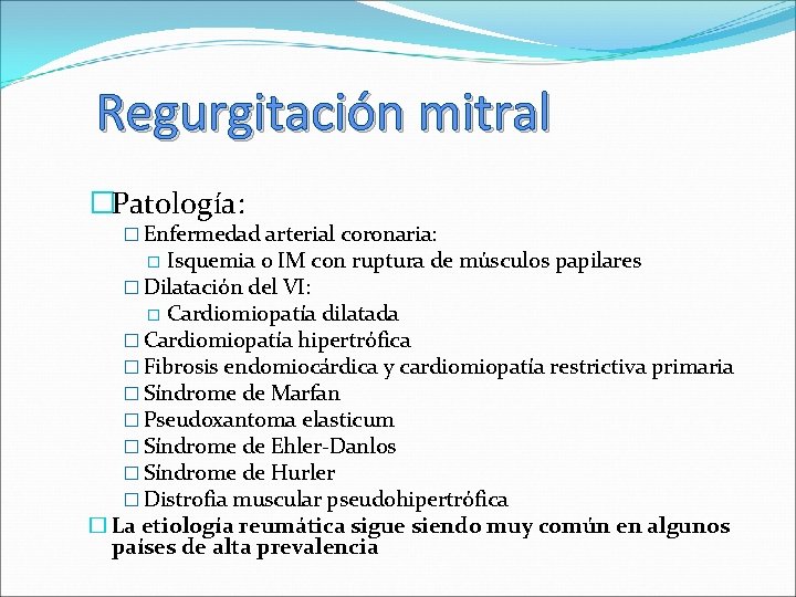 Regurgitación mitral �Patología: � Enfermedad arterial coronaria: Isquemia o IM con ruptura de músculos