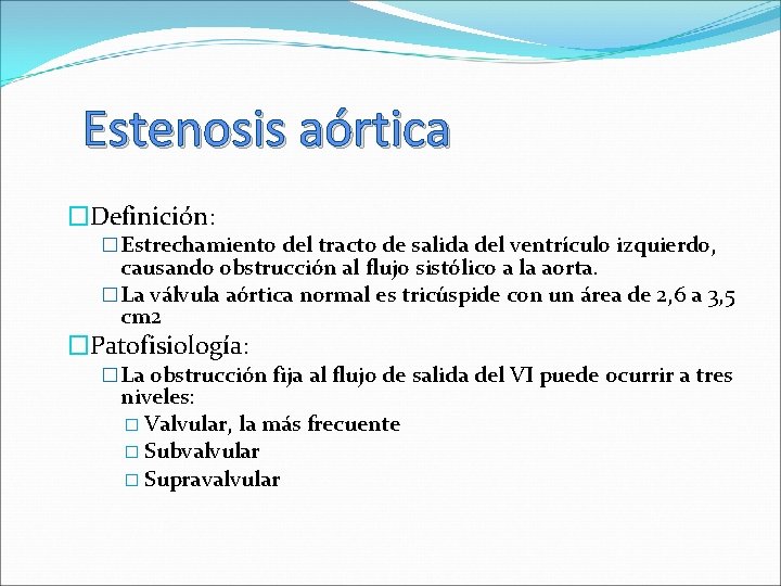 Estenosis aórtica �Definición: � Estrechamiento del tracto de salida del ventrículo izquierdo, causando obstrucción