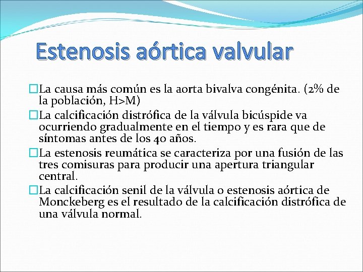 Estenosis aórtica valvular �La causa más común es la aorta bivalva congénita. (2% de