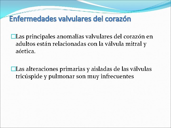 Enfermedades valvulares del corazón �Las principales anomalías valvulares del corazón en adultos están relacionadas