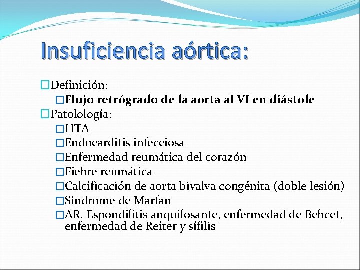 Insuficiencia aórtica: �Definición: �Flujo retrógrado de la aorta al VI en diástole �Patolología: �HTA
