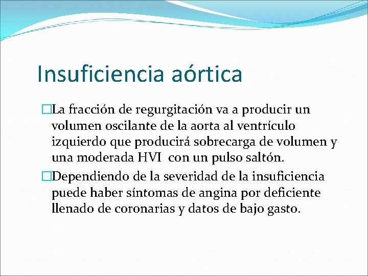 Insuficiencia aórtica �La fracción de regurgitación va a producir un volumen oscilante de la