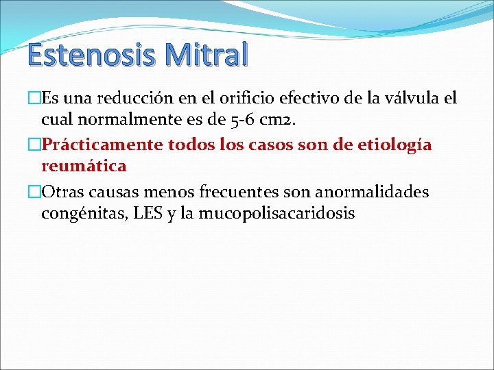 Estenosis Mitral �Es una reducción en el orificio efectivo de la válvula el cual