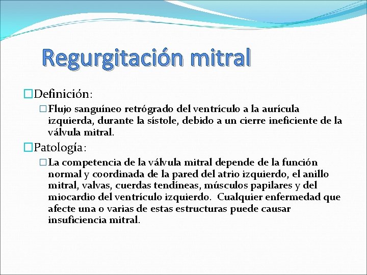 Regurgitación mitral �Definición: � Flujo sanguíneo retrógrado del ventrículo a la aurícula izquierda, durante