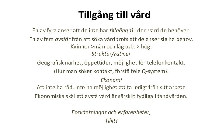 Tillgång till vård En av fyra anser att de inte har tillgång till den