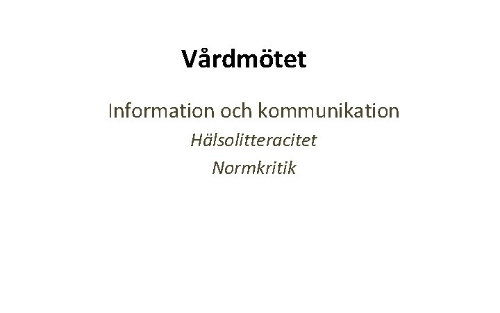 Vårdmötet Information och kommunikation Hälsolitteracitet Normkritik 