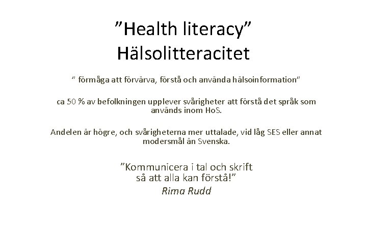”Health literacy” Hälsolitteracitet ” förmåga att förvärva, förstå och använda hälsoinformation” ca 50 %