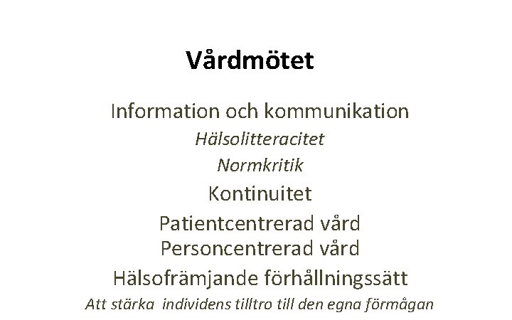 Vårdmötet Information och kommunikation Hälsolitteracitet Normkritik Kontinuitet Patientcentrerad vård Personcentrerad vård Hälsofrämjande förhållningssätt Att