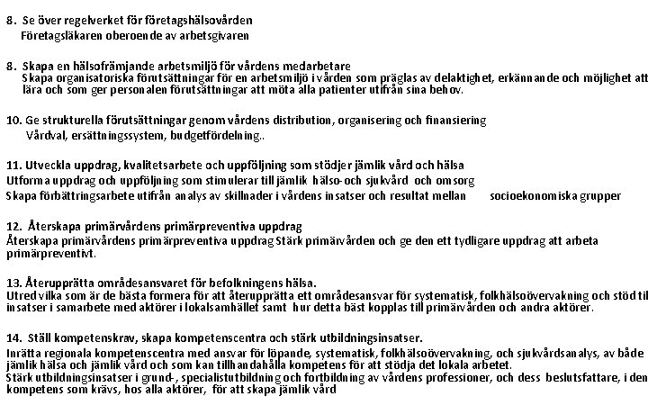 8. Se över regelverket företagshälsovården Företagsläkaren oberoende av arbetsgivaren 8. Skapa en hälsofrämjande arbetsmiljö