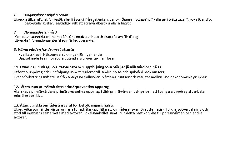 1. Tillgänglighet utifrån behov Utveckla tillgänglighet för besök eller frågor utifrån patientens behov. Öppen