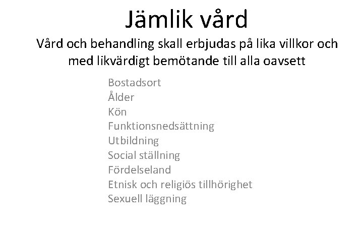 Jämlik vård Vård och behandling skall erbjudas på lika villkor och med likvärdigt bemötande