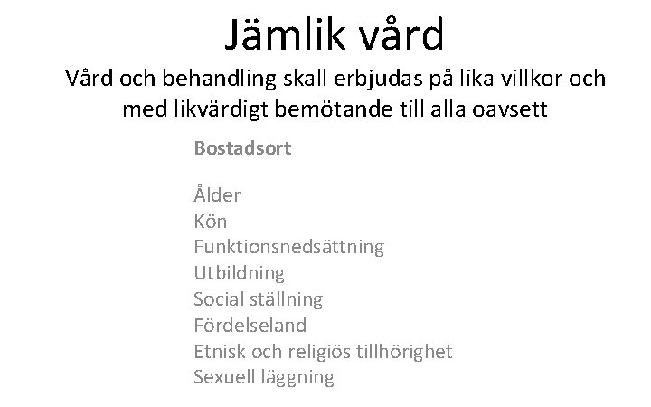 Jämlik vård Vård och behandling skall erbjudas på lika villkor och med likvärdigt bemötande