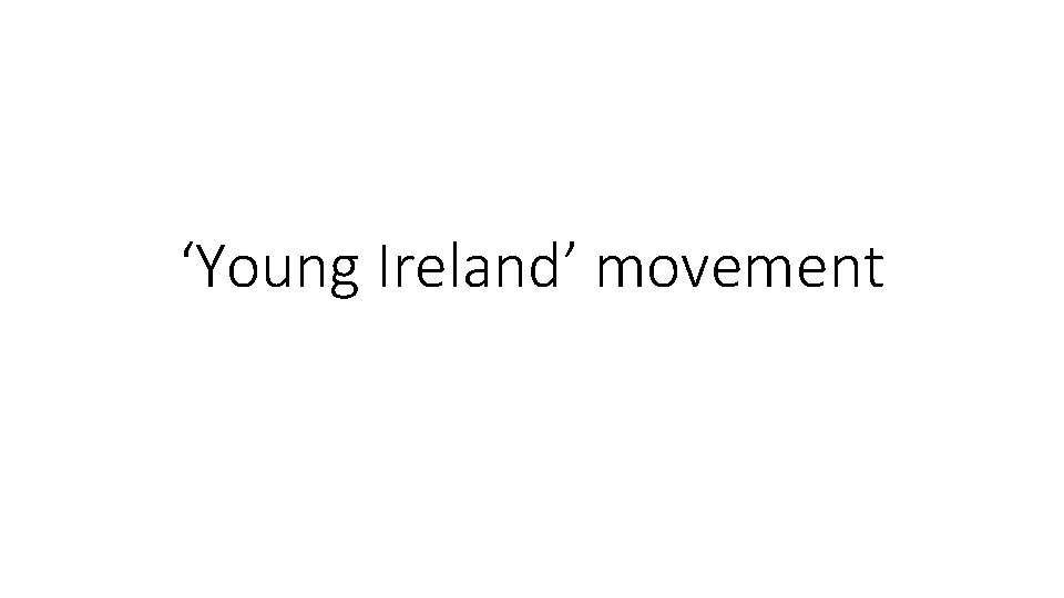 ‘Young Ireland’ movement 