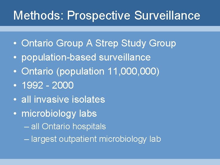 Methods: Prospective Surveillance • • • Ontario Group A Strep Study Group population-based surveillance