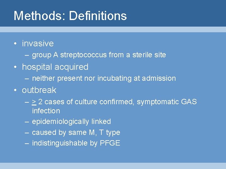 Methods: Definitions • invasive – group A streptococcus from a sterile site • hospital