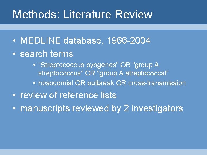 Methods: Literature Review • MEDLINE database, 1966 -2004 • search terms • “Streptococcus pyogenes”