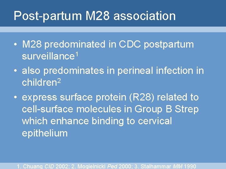 Post-partum M 28 association • M 28 predominated in CDC postpartum surveillance 1 •