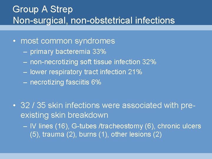 Group A Strep Non-surgical, non-obstetrical infections • most common syndromes – – primary bacteremia