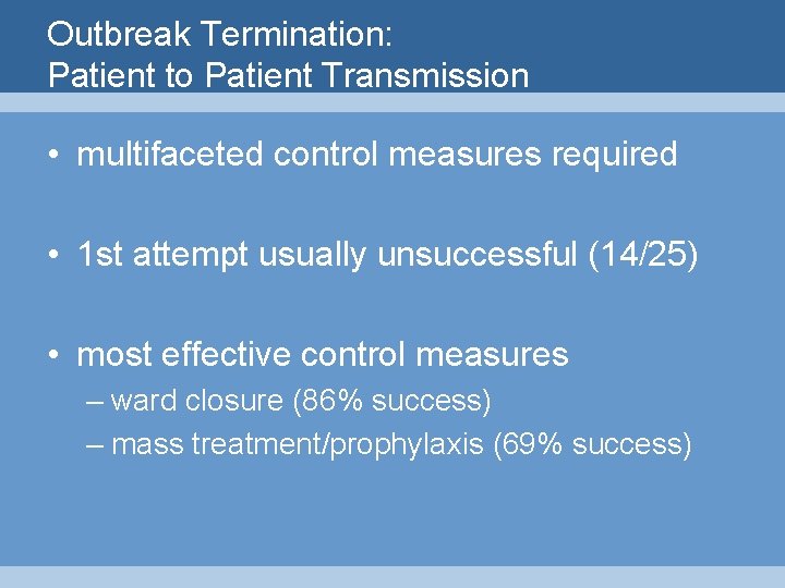 Outbreak Termination: Patient to Patient Transmission • multifaceted control measures required • 1 st