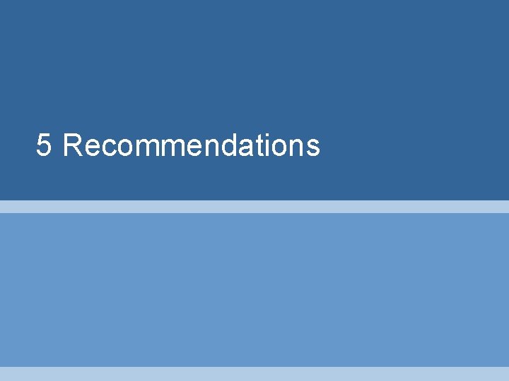 5 Recommendations 