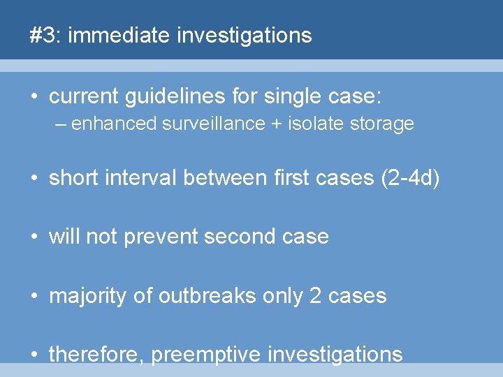 #3: immediate investigations • current guidelines for single case: – enhanced surveillance + isolate
