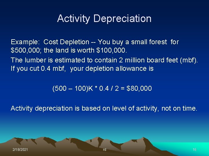 Activity Depreciation Example: Cost Depletion -- You buy a small forest for $500, 000;