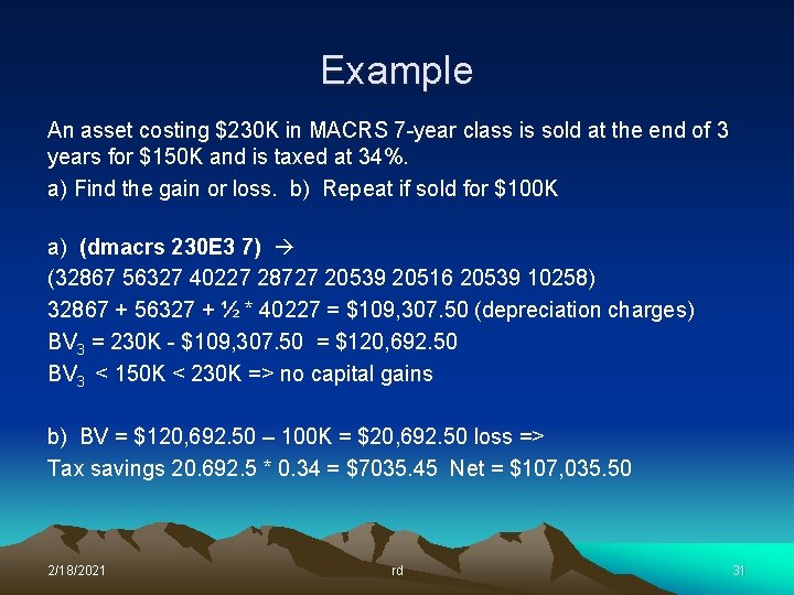 Example An asset costing $230 K in MACRS 7 -year class is sold at