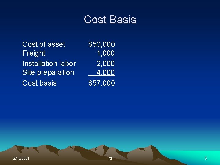 Cost Basis Cost of asset Freight Installation labor Site preparation Cost basis 2/18/2021 $50,