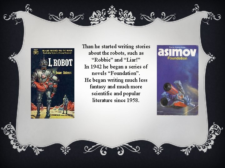 Than he started writing stories about the robots, such as “Robbie” and “Liar!” In