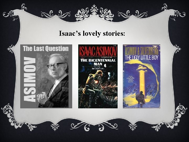 Isaac’s lovely stories: 
