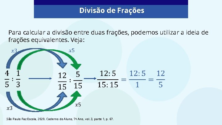 Divisão de Frações Para calcular a divisão entre duas frações, podemos utilizar a ideia