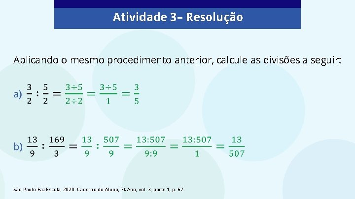 Atividade 3 – Resolução Aplicando o mesmo procedimento anterior, calcule as divisões a seguir: