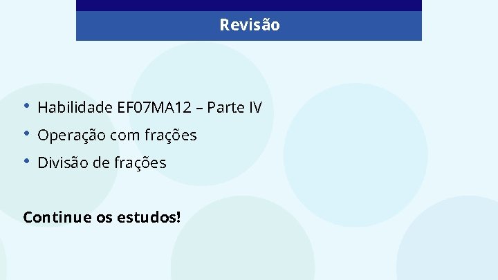 Revisão • • • Habilidade EF 07 MA 12 – Parte IV Operação com